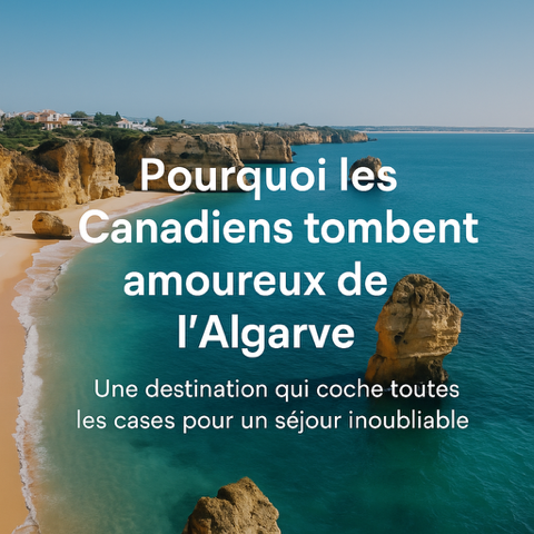Pourquoi les Canadiens tombent amoureux de l’Algarve : Une destination idéale pour vos vacances
